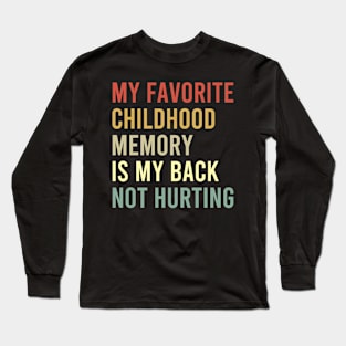 my favorite childhood is my back not hurting Long Sleeve T-Shirt